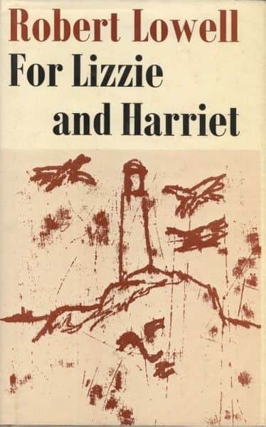 Robert Lowell, "For Lizzie and Harriet", Faber & Faber, London, 1973. Robert Lowell, "For Lizzie and Harriet", Faber & Faber, London, 1973.