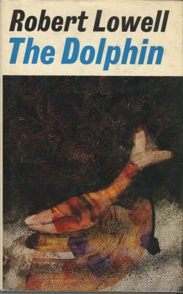 Robert Lowell, "The Dolphin", Faber & Faber, London, 1973. Robert Lowell, "The Dolphin", Faber & Faber, London, 1973.