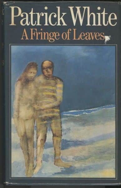 Patrick White, "A Fringe of Leaves", Jonathan Cape, London, 1976. Patrick White, "A Fringe of Leaves", Jonathan Cape, London, 1976.