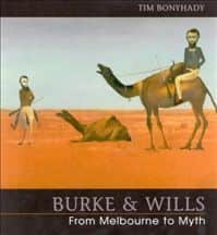 Tim Bonyhady, "Burke & Wills : from Melbourne to myth", National Library of Australia, Canberra, 2002ll Press, Balmain N.S.W., 1991 Tim Bonyhady, "Burke & Wills : from Melbourne to myth", National Library of Australia, Canberra, 2002