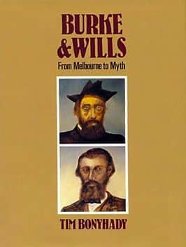 Tim Bonyhady, "Burke & Wills : from Melbourne to myth", David Ell Press, Balmain N.S.W., 1991 Tim Bonyhady, "Burke & Wills : from Melbourne to myth", David Ell Press, Balmain N.S.W., 1991